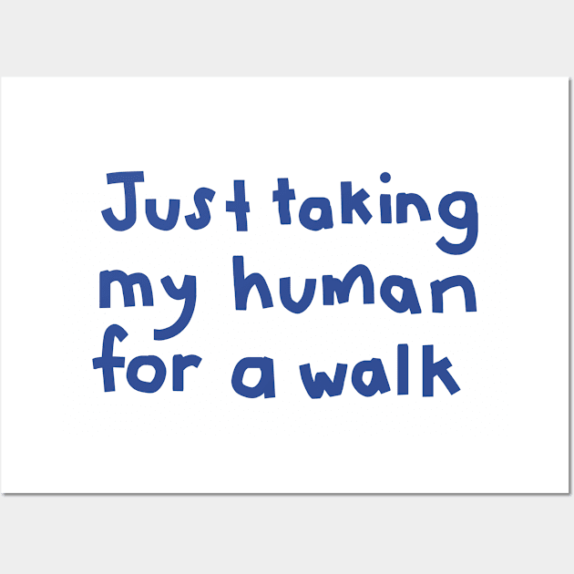 Typography Just Taking My Human For a Walk in Blue Wall Art by ellenhenryart